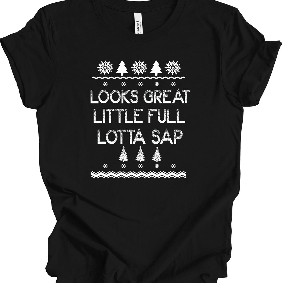 Christmas Vacation Shirt Looks Great Little Full Lotta Sap, Christmas Movie Quote, Ugly Sweater