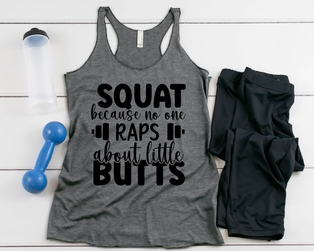 Squat Because No One Raps About Little Butts Workout Tank Womens ...