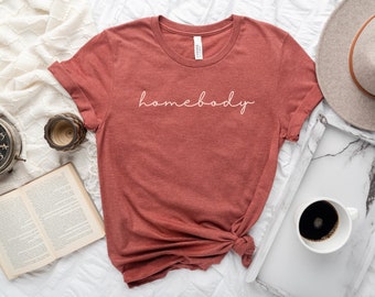 Homebody T-shirt, Homebody Shirt, Gift for Homebody, Stay Home Shirt, Homebody Tee, Gift for Mom, Housewarming Gift, Home Shirt, Home Tee
