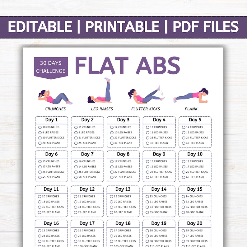 May include: Printable 30-day flat abs challenge chart. Includes exercises like crunches, leg raises, flutter kicks, and plank. The chart is designed to be editable and available as PDF files. The chart is in a white background with purple and black text.
