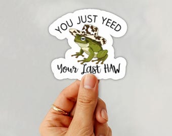 Funny Cowboy Frog Sticker: "You Just Yeed Your Last Haw" - Western Vinyl Decal