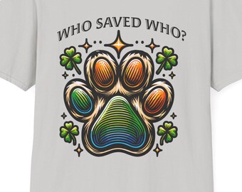 Colorful Animal Rescue T-Shirt, Pet Lover Gift, Adoption Awareness, Who Saved Who Graphic Tee, Dog Cat Lover Apparel, Emotional Support