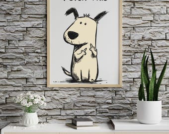 Fetch This Funny Dog Poster, Funny Animal Art Print, Matte Wall Art, Small Business Decor, Home Decor Gift, Dog memes, Quirky Art
