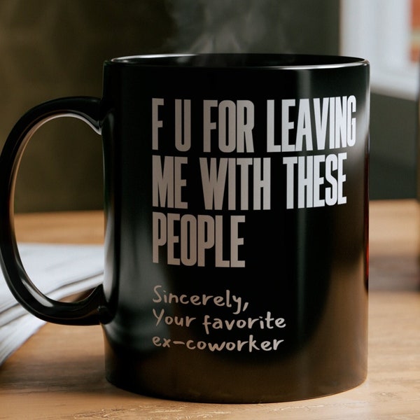 F U For Leaving Me With These People Hilarious 11oz Black Mug, Funny Coworker Leaving Gift, Retirement Mug Tumbler Nurse RN Going Away