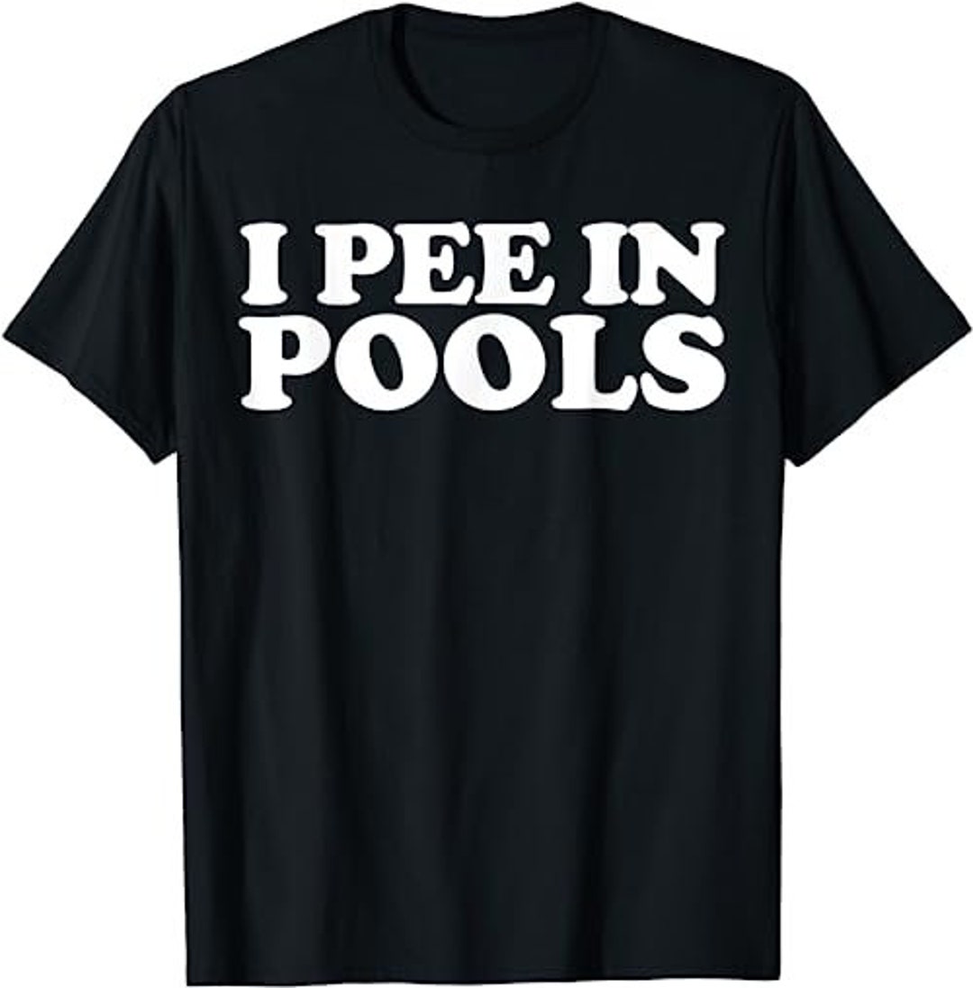 I Pee In Pools Funny Vacation I Pee In Pools T shirt Etsy i-pee-in-pools-funny-vacation-i-pee-in-pools-t-shirt-etsy