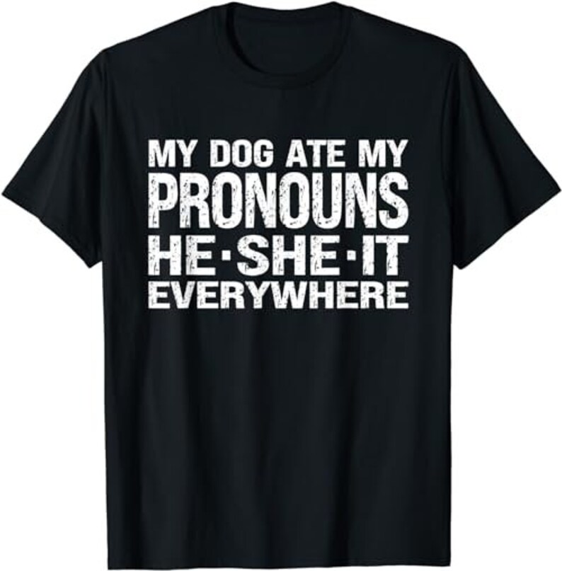 My Dog Ate My Pronouns He She It Everywhere Funny Meme Etsy