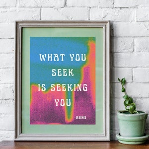 What You Seek is Seeking You - Rumi Quote print - instant download