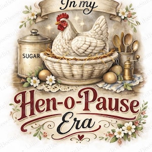 Könnte beinhalten: Aquarellartige Illustration mit einem weißen Huhn in einem Korb, umgeben von Eiern, einem Zuckertopf und Holzlöffeln. Der Text "In my Hen-o-Pause Era" ist in einer dekorativen Schriftart mit floralen Akzenten dargestellt.