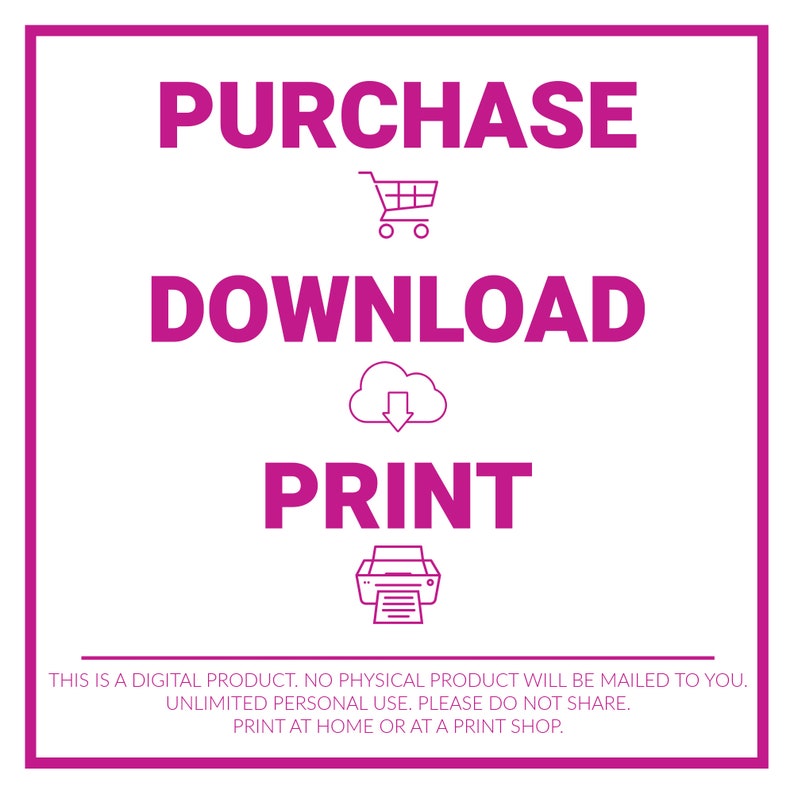 Puede incluir: Un gr&aacute;fico rosa con las palabras "PURCHASE", "DOWNLOAD" y "PRINT" en texto blanco. Un carrito de compras, una nube con una flecha hacia abajo y un icono de impresora se encuentran debajo de cada palabra. El texto "THIS IS A DIGITAL PRODUCT. NO PHYSICAL PRODUCT WILL BE MAILED TO YOU. UNLIMITED PERSONAL USE. PLEASE DO NOT SHARE. PRINT AT HOME OR AT A PRINT SHOP." se encuentra en la parte inferior del gr&aacute;fico.