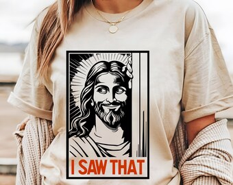 Jesus I Saw That Meme Shirt, Funny Christian Gift