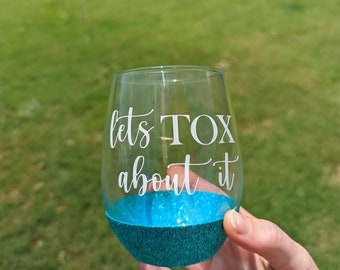 Lets TOX about it Wine Glass, Color Changing Vinyl Glass, Botox Dysport Injector Glitter Wine Glass, Nurse Injection Stemless Wine