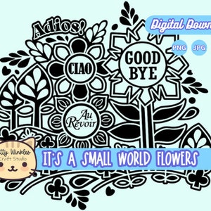 May include: Black and white digital download design featuring a floral arrangement with the words "It's a Small World Flowers" and various farewell greetings in different languages, including "Adios!" "Ciao", "Good Bye", and "Au Revoir".