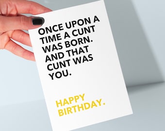 Once Upon A Time A C**t Was Born - Rude Birthday Card - Offensive Card For Him or Her - Funny Friend Bday Card