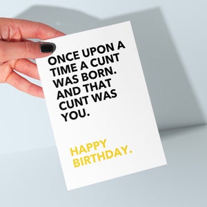 Once Upon A Time A C**t Was Born - Rude Birthday Card - Offensive Card For Him or Her - Funny Friend Bday Card