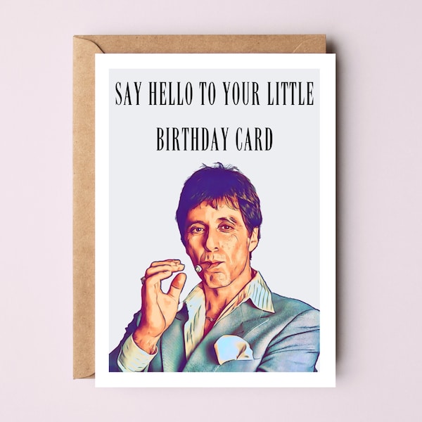 Scarface Birthday Card | Tony Montana Birthday Card | Al Pacino | Say Hello To Your Little Birthday Card