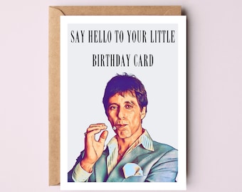 Scarface Birthday Card | Tony Montana Birthday Card | Al Pacino | Say Hello To Your Little Birthday Card