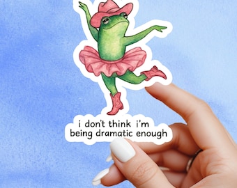 I don’t think I’m dramatic enough Sticker, frog sticker, Mental Health Sticker, Anxiety Stickers, office humour, Self Love Decal