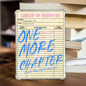 May include: A clear case with a vintage library card design. The card reads "Library of Rosewynd" with the title "Quiet Hour" by Margaret Lin. Bold blue text says "ONE MORE CHAPTER" and "I swear this chapter ends soon."