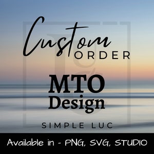 May include: A graphic design for a custom order, with the text "Custom Order", "MTO Design", "Simple Luc", and "Available in - PNG, SVG, STUDIO". The design is set against a blurred background of a sunset over the ocean.