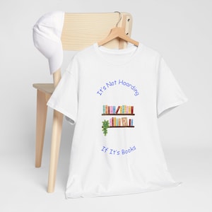 Book Lover Unisex Tee: &quot;Not Hoarding If It&#39;s Books&quot; Heavy Cotton Shirt