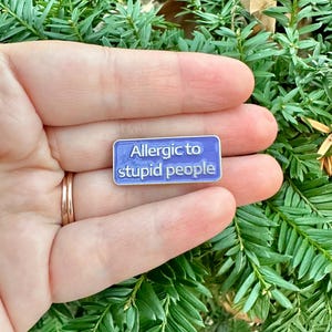 Allergic to Stupid People Enamel Pin – Funny Statement Pin, Quirky Gift, Lapel Pin, Backpack Accessory, Humor Pin, Unique Gift Idea