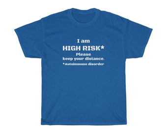 I am high risk: Autoimmune disorder. Unisex/Men's T-shirt Please keep your distance