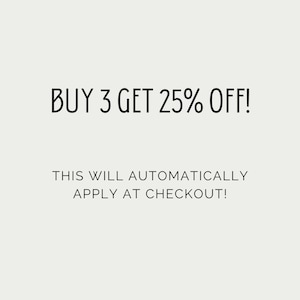 May include: Buy 3 get 25% off! This will automatically apply at checkout!