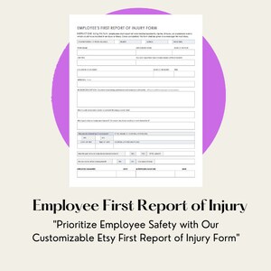 May include: A printable Employee First Report of Injury form. The form is titled "Employee's First Report of Injury Form" and includes fields for employee information, details of the injury, and witness information. The form also includes the text "Prioritize Employee Safety with Our Customizable Etsy First Report of Injury Form."