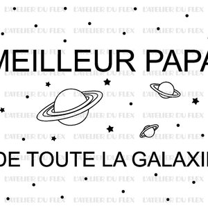 May include: Black and white graphic with the text "MEILLEUR PAPA DE TOUTE LA GALAXIE" and illustrations of planets and stars. The design is a tribute to fathers, perfect for gifts.