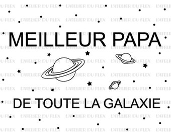 Meilleur Papa de toute la galaxie flex thermocollant appliqué taille et couleur au choix