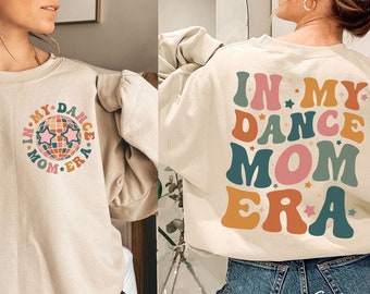 In My Dance Mom Era Sweatshirt, Retro Dance Mom Shirt, Mother's Day Gift for Dance Mom, Dancer Mama Sweater, Dancing Teacher Squad Shirts