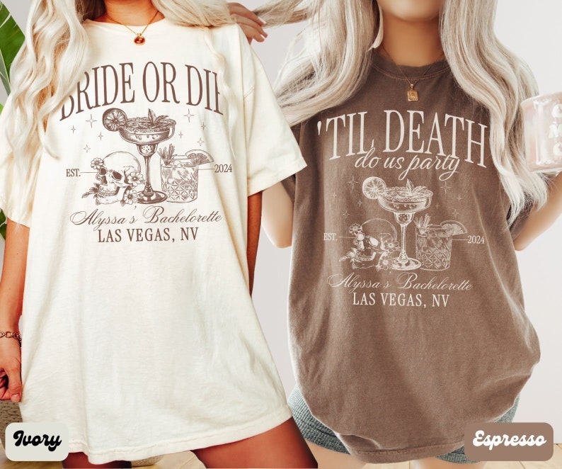 May include: Two t-shirts with a bachelorette party theme. The ivory t-shirt says "Bride or Die" with a skull and two cocktails. The espresso t-shirt says "Til Death Do Us Party" with a skull and two cocktails. Both shirts say "Alyssa's Bachelorette Las Vegas, NV" and "Est. 2024".