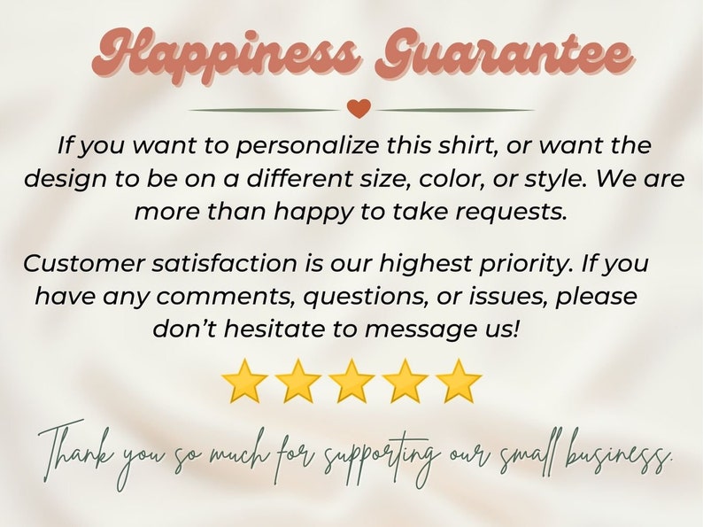 Puede incluir: Texto "Happiness Guarantee" con un s&iacute;mbolo de coraz&oacute;n. Si quieres personalizar esta camiseta, o quieres que el dise&ntilde;o sea de un tama&ntilde;o, color o estilo diferente. Estamos m&aacute;s que encantados de atender tus solicitudes. La satisfacci&oacute;n del cliente es nuestra m&aacute;xima prioridad. Si tienes alg&uacute;n comentario, pregunta o problema, no dudes en ponerte en contacto con nosotros. Cinco estrellas amarillas. Muchas gracias por apoyar nuestro peque&ntilde;o negocio.