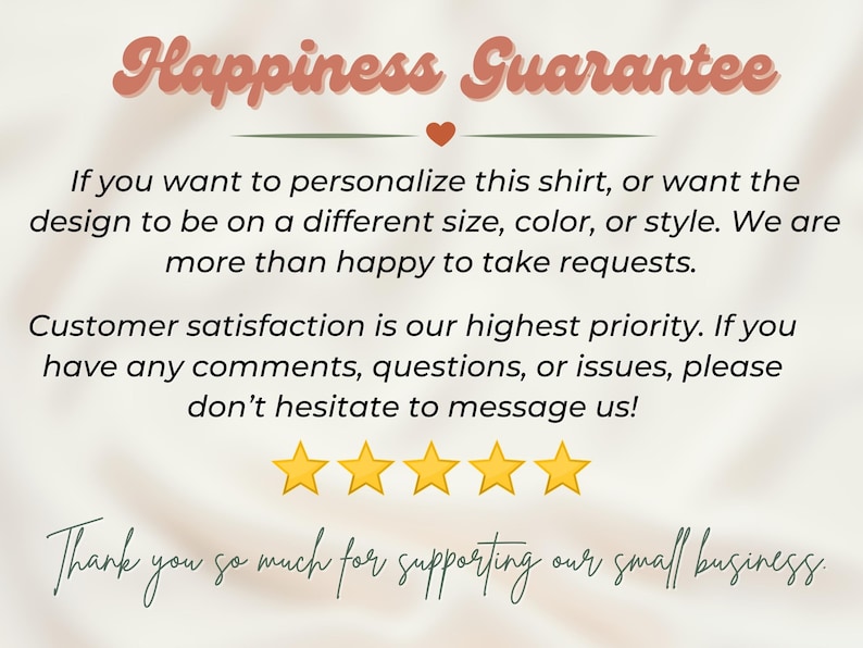 May include: Image with text that reads "Happiness Guarantee." It includes a heart symbol and five gold stars. The text offers personalization options and emphasizes customer satisfaction, encouraging messages for any issues.