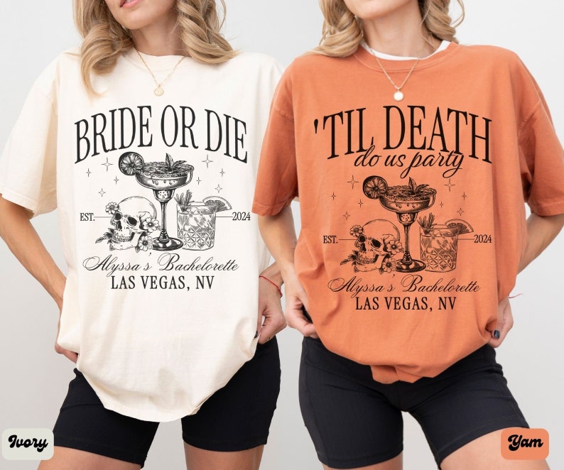 May include: Two t-shirts with a skull and margarita glass design. The white t-shirt says "Bride or Die" and the orange t-shirt says "'Til Death Do Us Party". Both shirts have the text "Alyssa's Bachelorette Las Vegas, NV" and the years "EST. 2024".