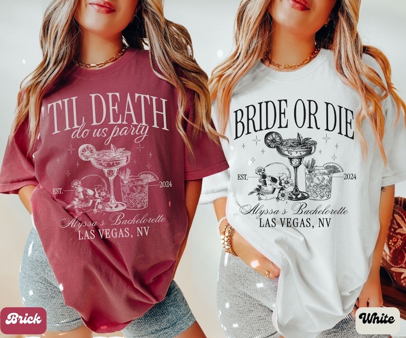 May include: Two white t-shirts with black text and graphics. The left shirt says "Til Death Do Us Party" and the right shirt says "Bride or Die". Both shirts feature a skull, a margarita glass, and a cocktail glass. The text "Alyssa's Bachelorette Las Vegas, NV" is on both shirts.
