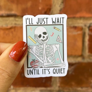 Sticker sticker I'll just wait until it's quiet funny teacher blackboard quote skeleton sarcasm water bottle laptop scrapbook bullet journal