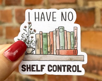 Sticker sticker waterproof i have no shelf control bookworm book shelf book love reading tea water bottle laptop scrapbook bullet journal