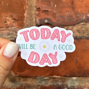Aufkleber Sticker today will be a good day Gänseblümchen mental health glücklich positive vibes Wasserflasche Laptop Scrapbook Bujo Kindle