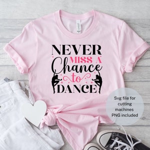 Mis nooit een kans om SVG PNG | te dansen Dance Svg | Ballet | Digitaal gesneden bestand voor Cricut en silhouet