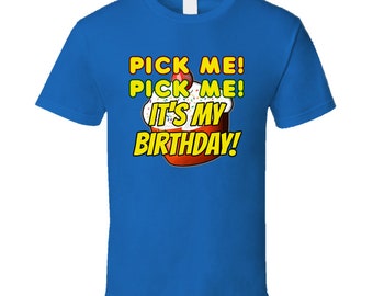 Pick Me Pick Me It's My Birthday T Shirt