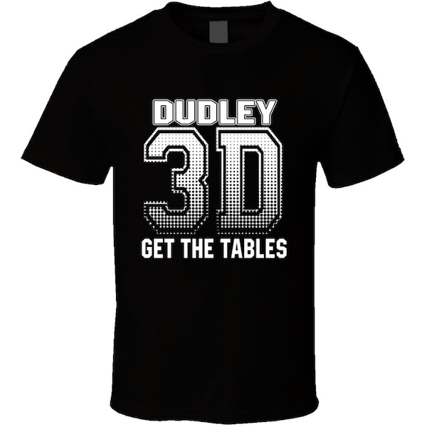 Dudley 3d Get The Tables Dudley Boyz Wrestling Fan T Shirt