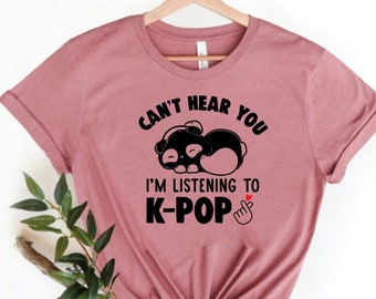 Can't Hear You I'm Listening Kpop Shirt - Korean Music Tee
