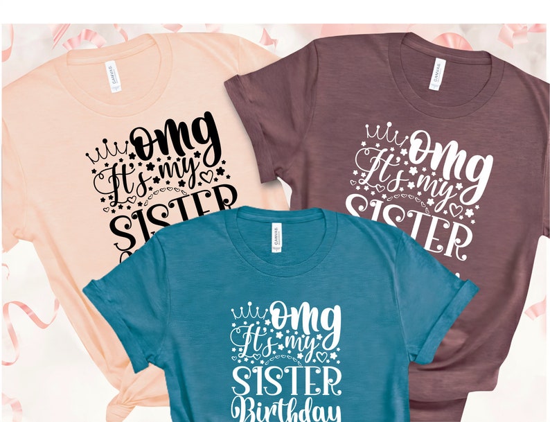 Omg Its My Sister Birthday Shirt Custom Birthday Family Etsy