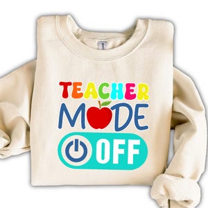 Teacher Mode Off Sweatshirt, Teacher Sweatshirt, Last Day Of School Sweat, Teacher Life Sweat, Summer Break Sweat, Teacher Gifts