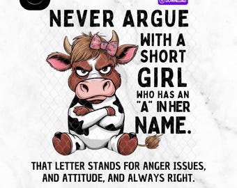 Never argue with a sort girl who has an "A" in her name, Cow png, 300DPI, PNG not SVG