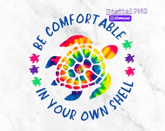 Tie Dye Turtle PNG: 'Be Comfortable In Your Shell' (Digital Download 300dpi)