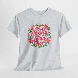 Your Anxiety Is A Lying Hoe T Shirt, Funny Mental Health Tee, Sarcastic Self Care Shirt, Anxiety Humor Graphic Tee, Encouragement Shirt Gift