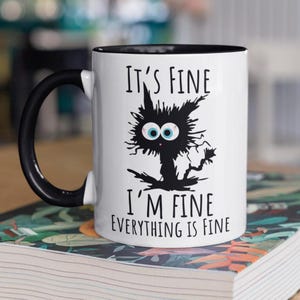 It&#39;s Fine I&#39;m Fine Everything Is Fine, Funny Mugs, Cat Lover Mug, Sarcastic Mug, Im Fine Its Fine Humor, Anxiety Gift, Mental Health Mug
