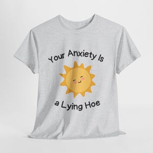 Your Anxiety Is A Lying Hoe T Shirt, Funny Mental Health Graphic Tee, Bold Self Care Shirt, Sarcastic Shirt, Anxiety Humor Tee,Mental Health